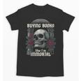 I Buy Books Like I'm Immortal Rose For Men Women Skeleton Unisex T-Shirt