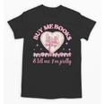 Buy Me Books And Tell Me I'm Pretty Coquette Book Lover Unisex T-Shirt Buy Me Books And Tell Me I'm Pretty Coquette Book Lover Unisex T-Shirt