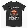 Buy Me Books And Tell Me To STFUATTDLAGG Booktok Unisex T-Shirt Buy Me Books And Tell Me To STFUATTDLAGG Booktok Unisex T-Shirt