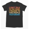 I Can't Talk To You Today Introvert Sarcastic Joke Unisex T-Shirt