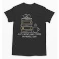 Cats Books And Coffee My Perfect Day Unisex T-Shirt Cats Books And Coffee My Perfect Day Unisex T-Shirt