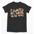 I Closed My Book To Be Here Book Lovers Library Reading Unisex T-Shirt