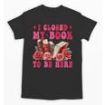 I Closed My Book To Be Here Valentines Book Lover Bookish Unisex T-Shirt