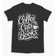 Coffee Cats & Books Reading Book Lover Reader Unisex T-Shirt Coffee Cats & Books Reading Book Lover Reader Unisex T-Shirt