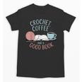 Coffee Crochet Good Book Bookish Yarn Crafter Unisex T-Shirt