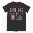 Coffee And Smut Good Girls Read Smutty Book Merch For Women Unisex T-Shirt