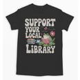 Cute Frog Support Your Local Library Librarian Book Lover Unisex T-Shirt Cute Frog Support Your Local Library Librarian Book Lover Unisex T-Shirt
