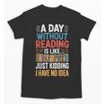 A Day Without Reading I Have No Idea Book Lovers Unisex T-Shirt