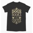 Dogs Books And Coffee Unisex T-Shirt