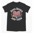 Dogs Books And Yarn Crocheting Unisex T-Shirt Dogs Books And Yarn Crocheting Unisex T-Shirt