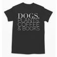 Dogs Plants Coffee Books For Book Lovers Dog Lovers Men Women Unisex T-Shirt