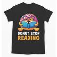 Donut Stop Reading Cute Book Reader Bookworm Donut Day Unisex T-Shirt Donut Stop Reading Cute Book Reader Bookworm Donut Day Unisex T-Shirt