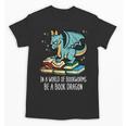 Be A Dragon Read Reading Book Librarian Men Women Kids Unisex T-Shirt