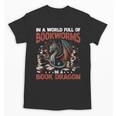 Dragon In A World Full Of Bookworms Be A Book Dragon Unisex T-Shirt Dragon In A World Full Of Bookworms Be A Book Dragon Unisex T-Shirt