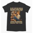 In My Dream World Books Are Free Chocolate Is Healthy Unisex T-Shirt
