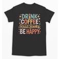 Drink Coffee Read Books Be Happy Aesthetic Quote Unisex T-Shirt Drink Coffee Read Books Be Happy Aesthetic Quote Unisex T-Shirt