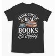 Drink Coffee Read Books Be Happy Vintage Book Reader Readers Unisex T-Shirt Drink Coffee Read Books Be Happy Vintage Book Reader Readers Unisex T-Shirt