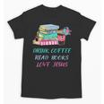 Drink Coffee Read Books Love Jesus Christian Religious God Unisex T-Shirt