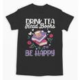 Drink Tea Read Books Be Happy Book Lover Reading Unisex T-Shirt