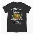 I Dust My Shelves But My Books Are Still Filthy Smut Book Unisex T-Shirt I Dust My Shelves But My Books Are Still Filthy Smut Book Unisex T-Shirt