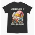 Easily Distracted By Books And Gnomes Book Reading Gnome Unisex T-Shirt