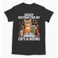 Easily Distracted By Cats And Books Book Lover Cat Unisex T-Shirt Easily Distracted By Cats And Books Book Lover Cat Unisex T-Shirt