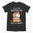 Easily Distracted By Cats And Books Reading Lover Bookish Unisex T-Shirt Easily Distracted By Cats And Books Reading Lover Bookish Unisex T-Shirt