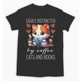 Easily Distracted By Coffee Cats And Books Unisex T-Shirt