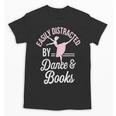 Easily Distracted By Dance And Books Ballet Fun Unisex T-Shirt Easily Distracted By Dance And Books Ballet Fun Unisex T-Shirt