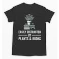 Easily Distracted By Plants & Books Plant Book Lover Unisex T-Shirt Easily Distracted By Plants & Books Plant Book Lover Unisex T-Shirt
