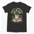 Easily Distracted By Plants And Books Unisex T-Shirt Easily Distracted By Plants And Books Unisex T-Shirt