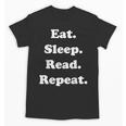 Eat Sleep Read Repeat Book Enthusiast Unisex T-Shirt