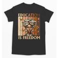 Education Is Freedom Teacher Books Black History Women Unisex T-Shirt