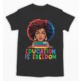 Education Is Freedom History Girl Women Book Lover Unisex T-Shirt