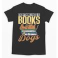 Everything I Need Is Books & Dogs Reader Book Read Reading Unisex T-Shirt