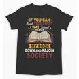 I Was Forced To Put My Book Down And Rejoin Society Book Unisex T-Shirt