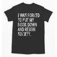 I Was Forced To Put My Book Down Book Worm Reader Unisex T-Shirt