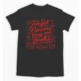 Forget Flowers Buy Me Books Valentine Book Lover Unisex T-Shirt