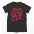 Forget Flowers Buy Me Books Valentine Bookish Book Lover Unisex T-Shirt