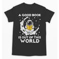 Good Book Is Out Of This World Astronaut Moon Space Reading Unisex T-Shirt Good Book Is Out Of This World Astronaut Moon Space Reading Unisex T-Shirt
