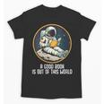 Good Book Is Out Of This World Space Reading Lover Unisex T-Shirt Good Book Is Out Of This World Space Reading Lover Unisex T-Shirt