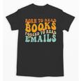 Groovy Born To Read Books Forced To Read Emails Reading Unisex T-Shirt Groovy Born To Read Books Forced To Read Emails Reading Unisex T-Shirt