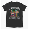 Happiness More Books Read Reading Librarian Men Women Kids Unisex T-Shirt Happiness More Books Read Reading Librarian Men Women Kids Unisex T-Shirt