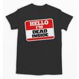 Hello I'm Dead Inside Name Tag Sarcastic Introvert Unisex T-Shirt