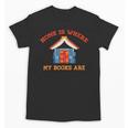 Home Is Where My Books Are Unisex T-Shirt Home Is Where My Books Are Unisex T-Shirt