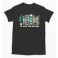 I'm With The Banned Books I Read Banned Books Lovers Unisex T-Shirt I'm With The Banned Books I Read Banned Books Lovers Unisex T-Shirt