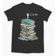I'm Ok Books Reading Books Lover National Book Day Unisex T-Shirt I'm Ok Books Reading Books Lover National Book Day Unisex T-Shirt