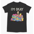 I'm Okay Book Reader Book Nerd Book Reading Lover Unisex T-Shirt