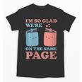 I'm So Glad We'Re On The Same Page Book Lover Writer Unisex T-Shirt