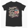 Imagine Being Afraid Of Drag Queens And Books LGBT Pride Unisex T-Shirt